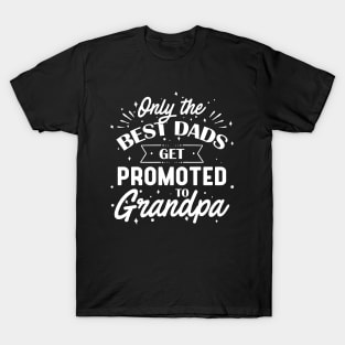 Only The Best Dads Get Promoted to Grandpa T-Shirt